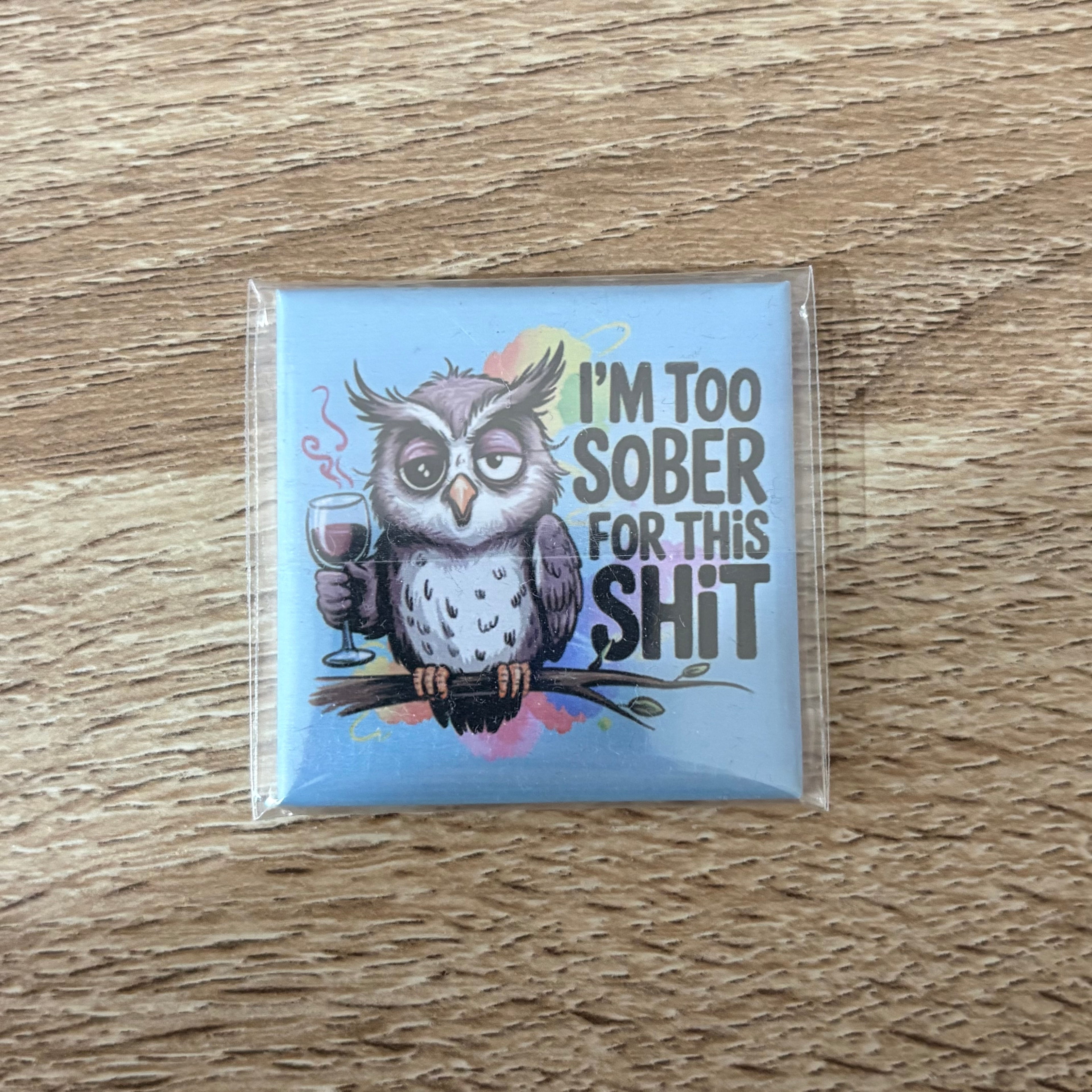 I’m Too Sober For This | 50mm Magnet | Funny